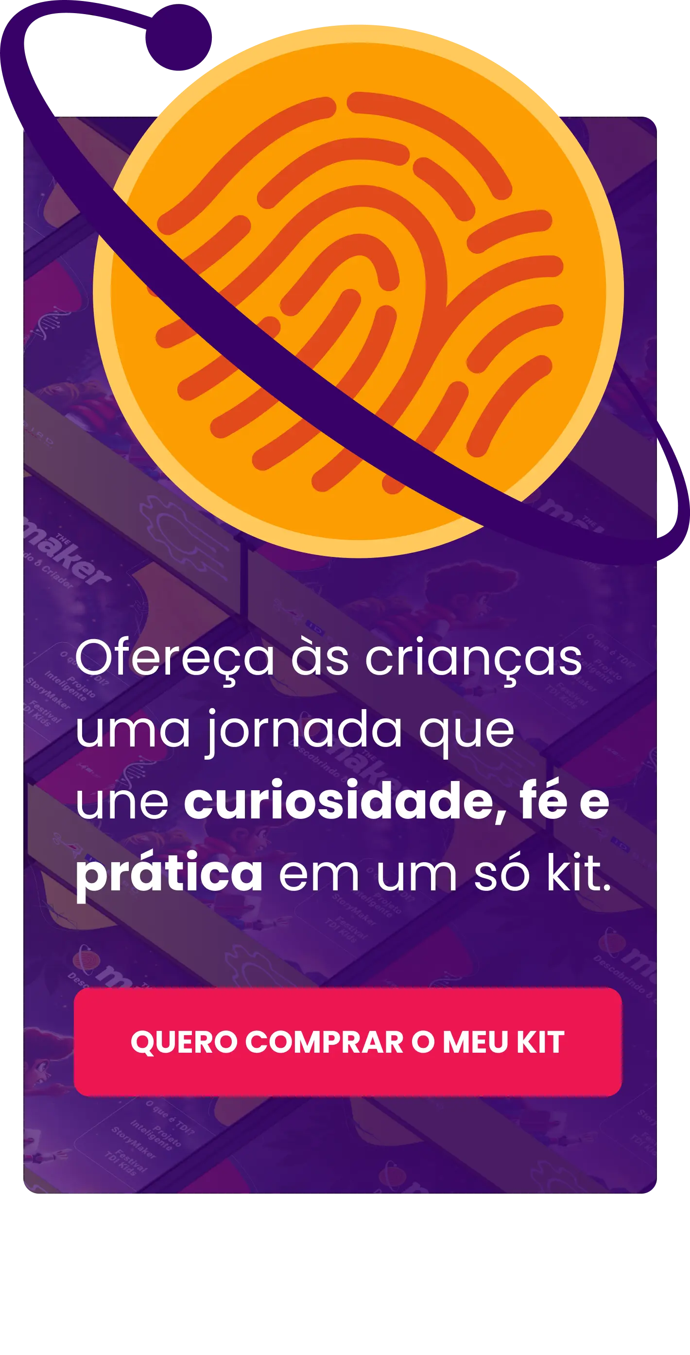 Ofereça às crianças uma jornada que une curiosidade, fé e prática em um só kit.
